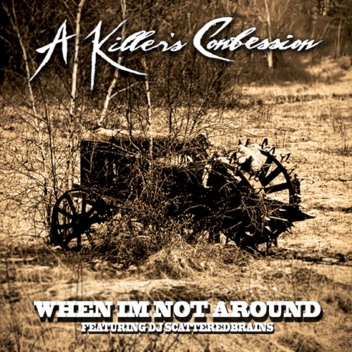 a-killers-confession_when-im-not-around_single
