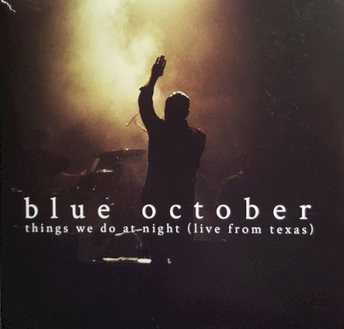 Things We Do at Night: Live from Texas by Blue October album cover art