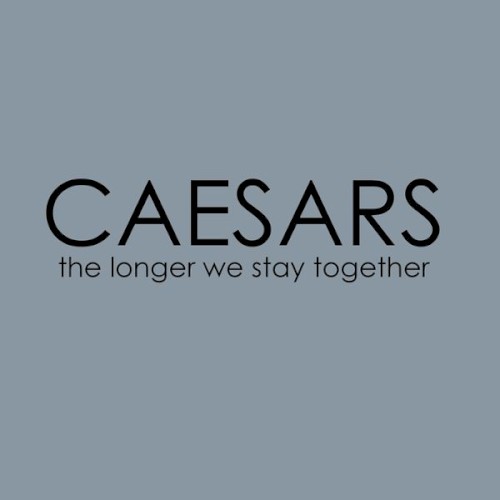 Pochette de The Longer We Stay Together par Caesars (single)