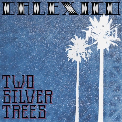 calexico_two-silver-trees_single
