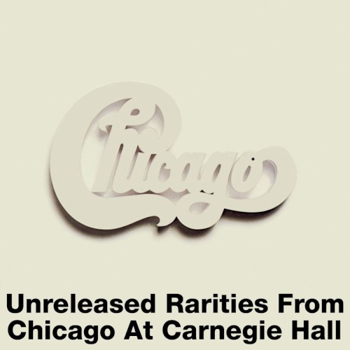 Pochette de Unreleased Rarities from Chicago at Carnegie Hall par Chicago (album)