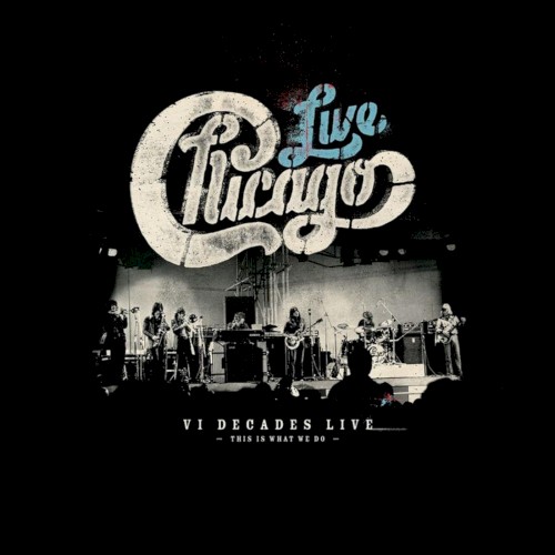 Portada del álbum VI Decades Live (This Is What We Do) de Chicago