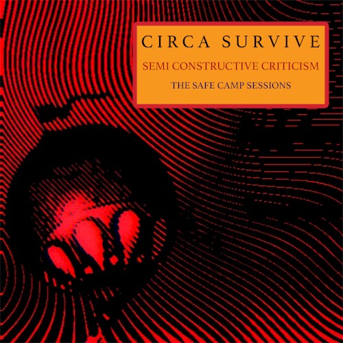 Portada del sencillo Semi Constructive Criticism – The Safe Camp Sessions de Circa Survive