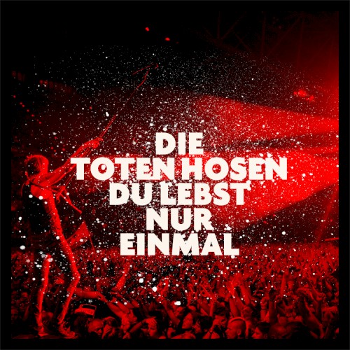 Die Toten Hosen 的 Du lebst nur einmal (live in Düsseldorf 2018) 单曲封面