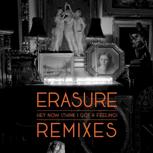Hey Now (Think I Got a Feeling) (remix) by Erasure single cover art