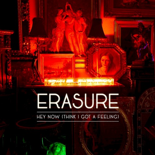 Hey Now (Think I Got a Feeling) by Erasure single cover art