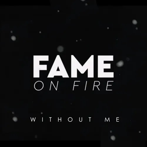 Without Me by Fame On Fire single cover art