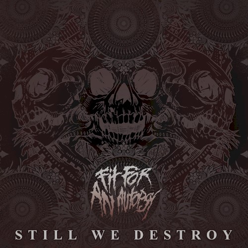 Still We Destroy by Fit for an Autopsy single cover art