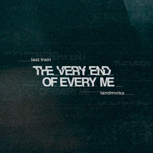 Pochette de The Very End Of Every Me par LANDMVRKS (single)