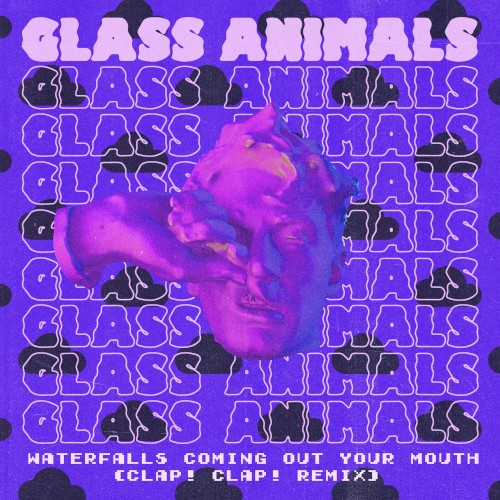 Cover-Artwork für die Single Waterfalls Coming Out Your Mouth (Clap! Clap! remix) von Glass Animals