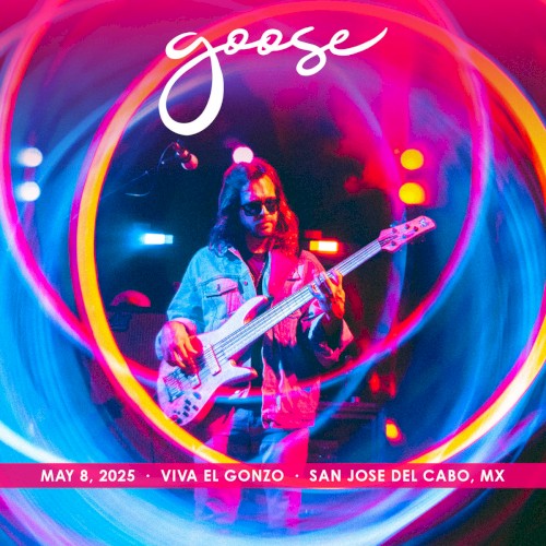 2025-05-08: Viva El Gonzo, San Jose Del Cabo, Mexico by Goose album cover art