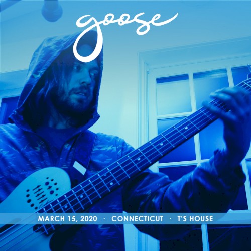 2020-03-15: T's House, CT, USA by Goose album cover art