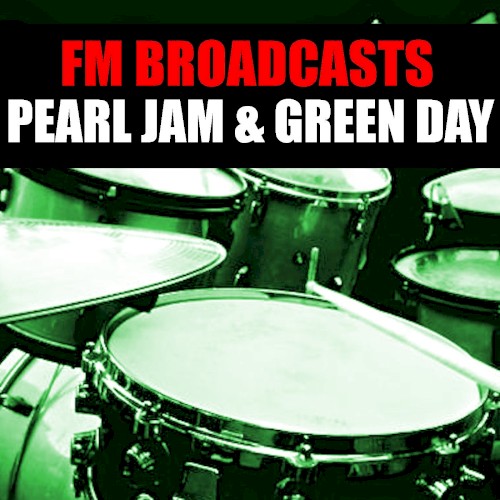 FM Broadcasts Pearl Jam & Green Day by Green Day album cover art