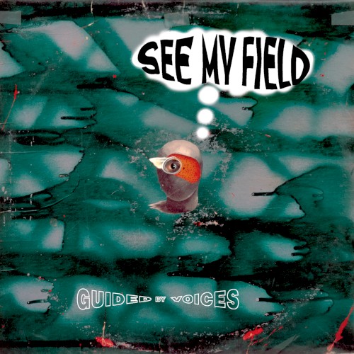 Portada del sencillo See My Field de Guided by Voices