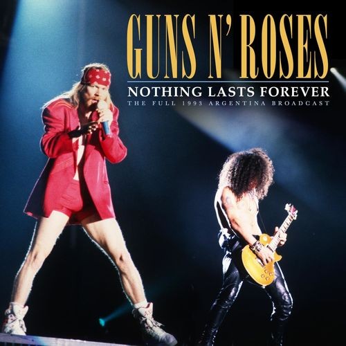 Portada del álbum Nothing Lasts Forever (the full 1993 Argentina broadcast) de Guns N` Roses