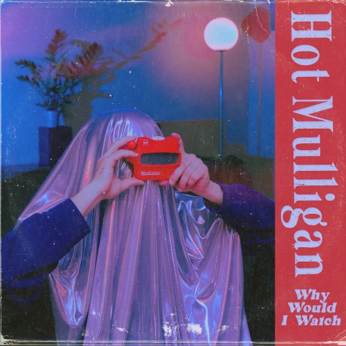 Portada del álbum Why Would I Watch de Hot Mulligan