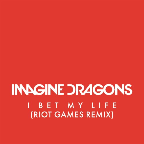 Imagine Dragons 的 I Bet My Life (Riot Games remix) 单曲封面