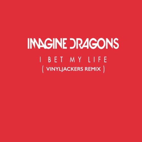 Pochette de I Bet My Life (Vinyljackers remix) par Imagine Dragons (single)