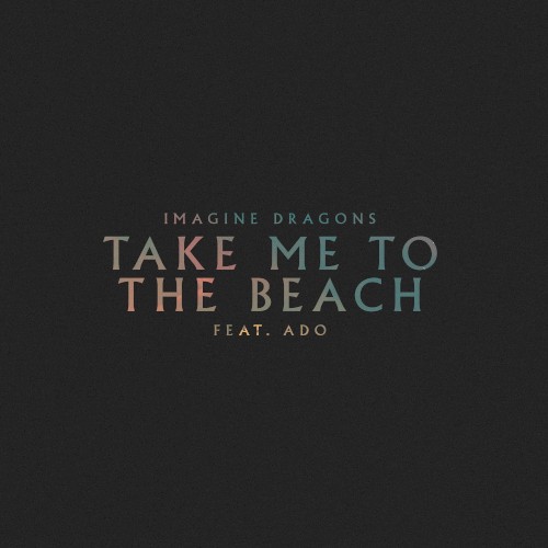 Imagine Dragons 的 Take Me to the Beach 单曲封面