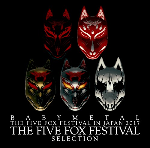 Cover-Artwork für das Album THE FOX FESTIVALS IN JAPAN 2017 -THE FIVE FOX FESTIVAL- SELECTION von Babymetal
