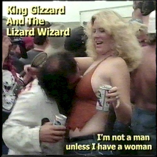 King Gizzard & the Lizard Wizard 的 I’m Not a Man Unless I Have a Woman 單曲 封面