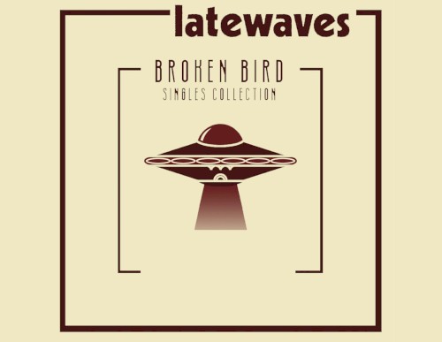 Broken Bird Singles Collection by Latewaves EP cover art
