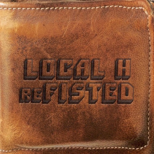 Portada del álbum reFISTED de Local H