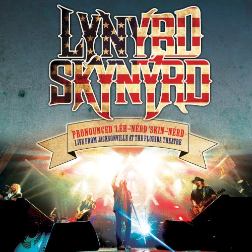 Pronounced ‘Lĕh-nérd ‘Skin-nérd: Live From Jacksonville at the Florida Theatre by Lynyrd Skynyrd album cover art