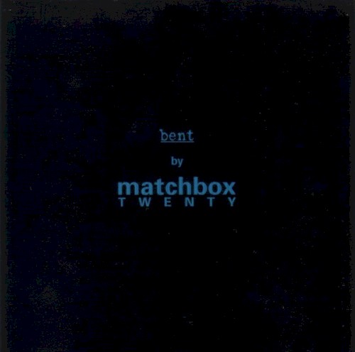 Cover-Artwork für die Single Bent von Matchbox Twenty