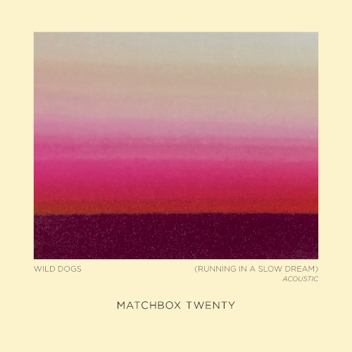 Matchbox Twenty 的 Wild Dogs (Running in a Slow Dream) (Acoustic) 单曲封面