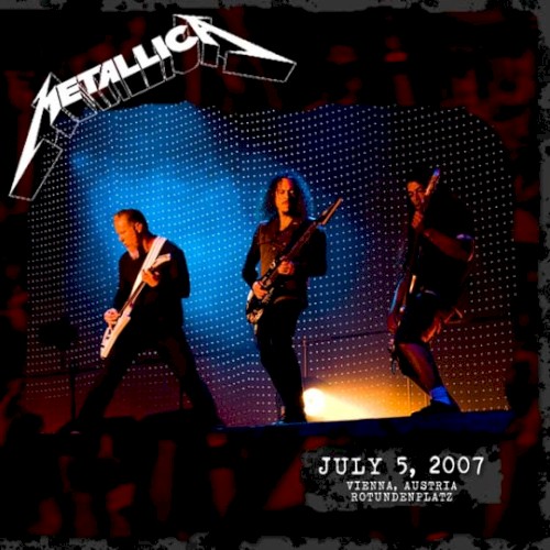 Cover-Artwork für das Album 2007-07-05: Rotundenplatz, Vienna, Austria von Metallica
