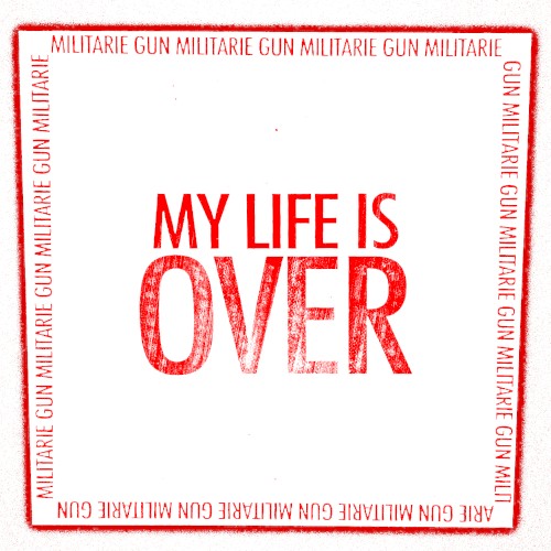 Militarie Gun 的 My Life Is Over EP封面