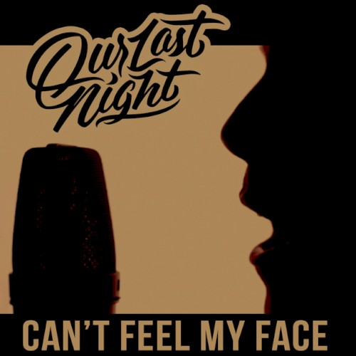 Can’t Feel My Face by Our Last Night single cover art