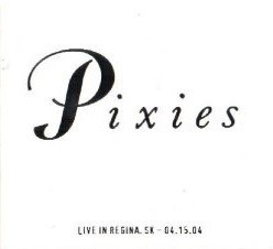 Pixies 的 2004-04-15: Doris Knight Hall, Regina, SK, Canada 專輯 封面
