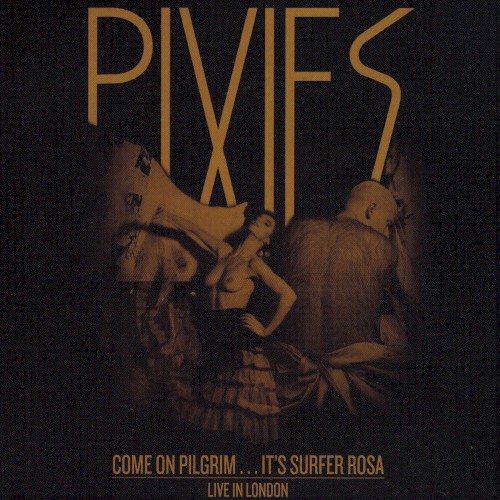 Come On Pilgrim…It’s Surfer Rosa Live in London by Pixies album cover art