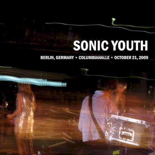 2009-11-21: Columbiahalle, Berlin, Germany by Sonic Youth album cover art
