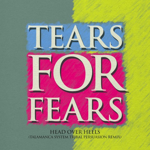 tears-for-fears_head-over-heels-talamanca-system-tribal-persuasion-remix_single
