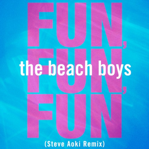 The Beach Boys 的 Fun, Fun, Fun (Steve Aoki Remix) 单曲封面