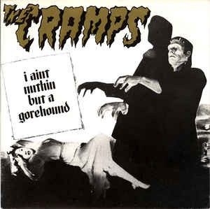 the-cramps_i-aint-nuthin-but-a-gorehound_single