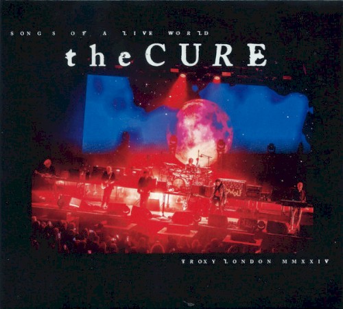 Songs of a Live World: Troxy London MMXXIV by The Cure album cover art