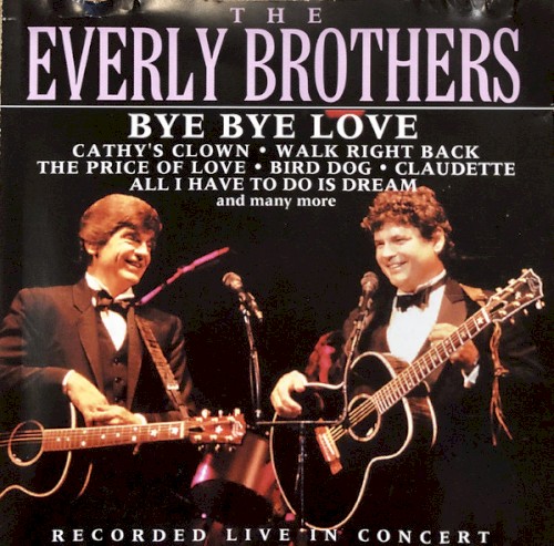 The Everly Brothers 的 Bye Bye Love: Recorded Live in Concerts 專輯 封面