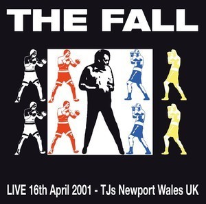 Pochette de Live 16th April 2001 – TJs Newport Wales UK par The Fall (album)