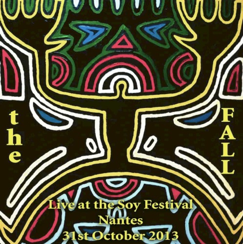 Cover-Artwork für das Album Live @ The Soy Festival, Nantes, 31st October 2013 von The Fall