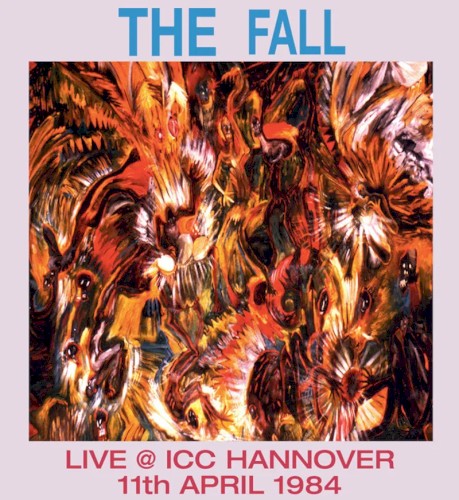 Pochette de Live @ I.C.C, Hanover, 11th April, 1984 par The Fall (album)