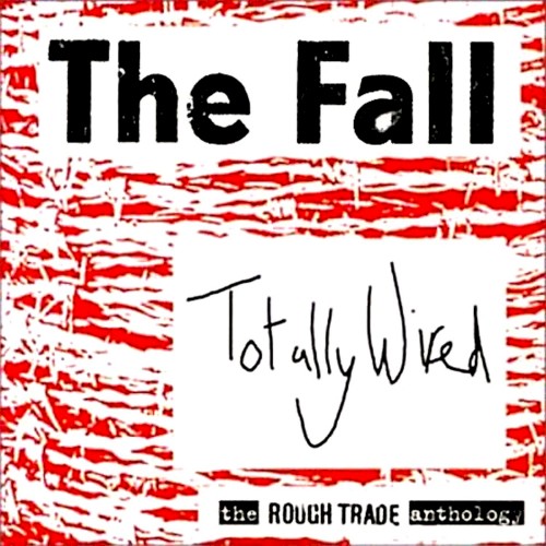 Totally Wired: The Rough Trade Anthology by The Fall album cover art