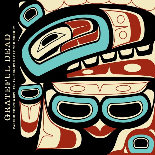 Pacific Northwest ’73–’74: Believe It If You Need It by The Grateful Dead album cover art
