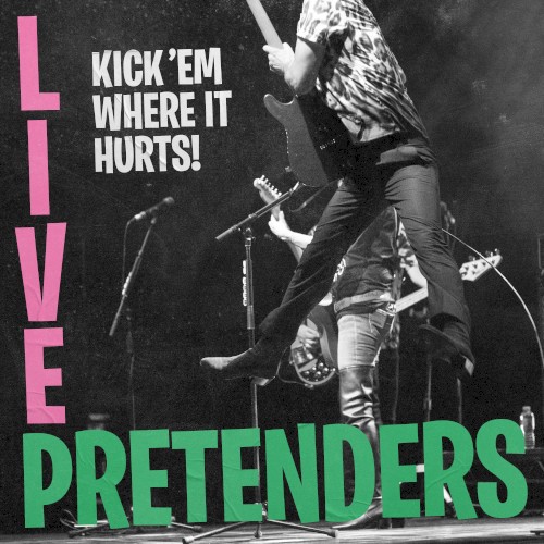 Portada del álbum Pretenders Live: Kick ’Em Where It Hurts! de The Pretenders