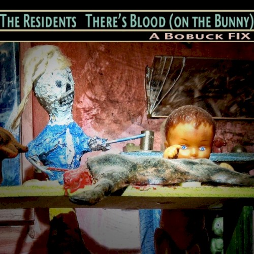 There’s Blood (On the Bunny): A Bobuck Fix by The Residents single cover art