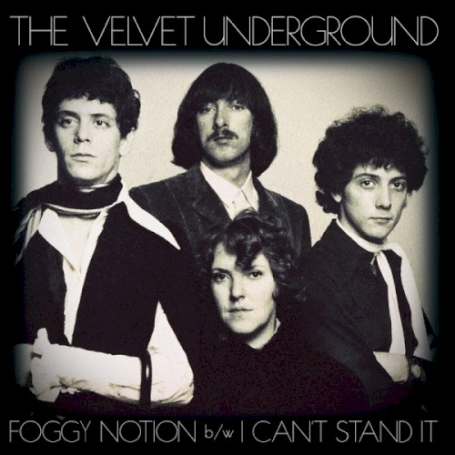 the-velvet-underground_foggy-notion-i-cant-stand-it_single