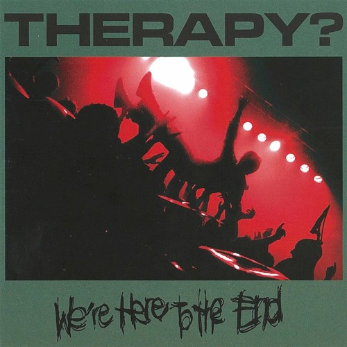 Cover-Artwork für das Album We're Here to the End von Therapy?